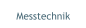 Messtechnik